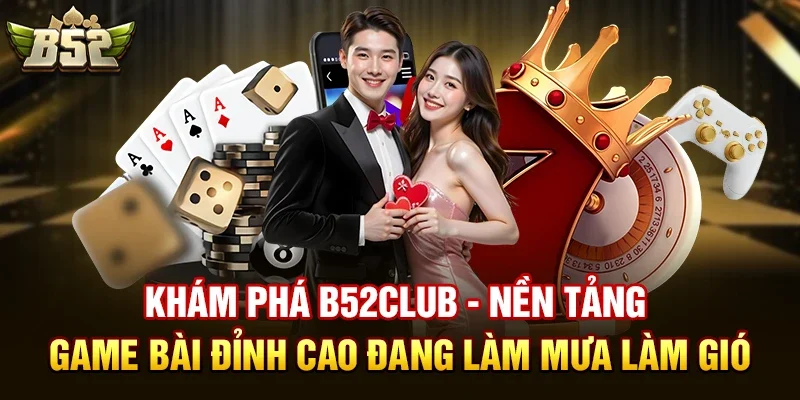 kham pha b52club nen tang game bai dinh cao dang lam mua lam gio Khám Phá B52club - Nền Tảng Game Bài Đỉnh Cao Đang Làm Mưa Làm Gió
