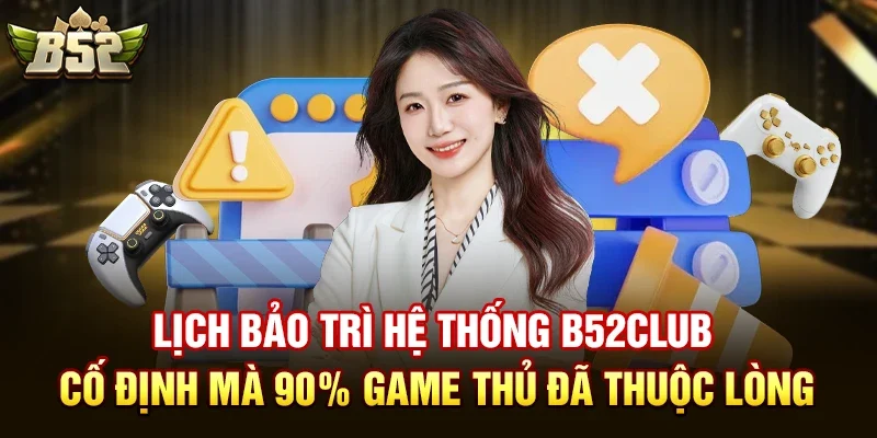 Thời gian bảo trì hệ thống b52club thường là khi nào?