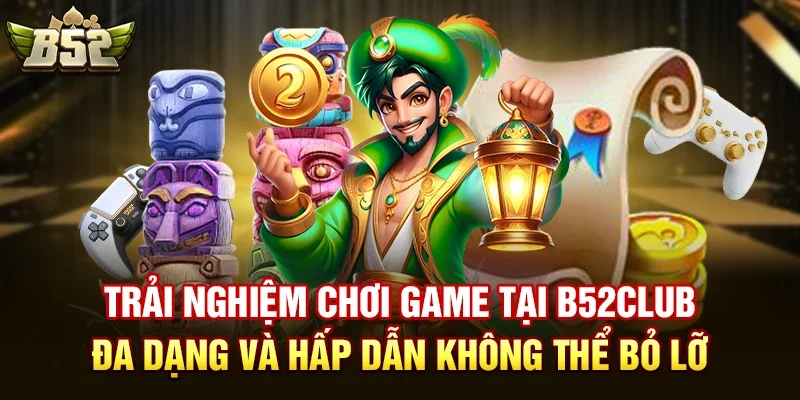 trai nghiem choi game tai b52club da dang va hap dan khong the bo lo Trải Nghiệm Chơi Game Tại B52club - Đa Dạng Và Hấp Dẫn Không Thể Bỏ Lỡ
